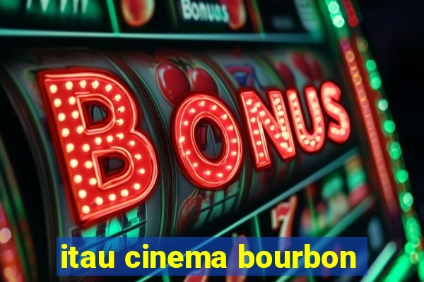 itau cinema bourbon